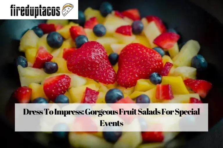 Dress To Impress: Gorgeous Fruit Salads For Special Events