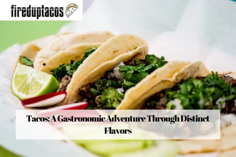 Tacos: A Gastronomic Adventure Through Distinct Flavors