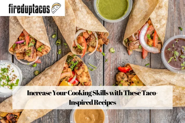 Increase Your Cooking Skills with These Taco-Inspired Recipes
