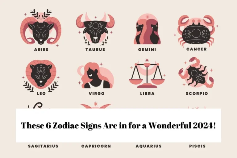 These 6 Zodiac Signs Are in for a Wonderful 2024!