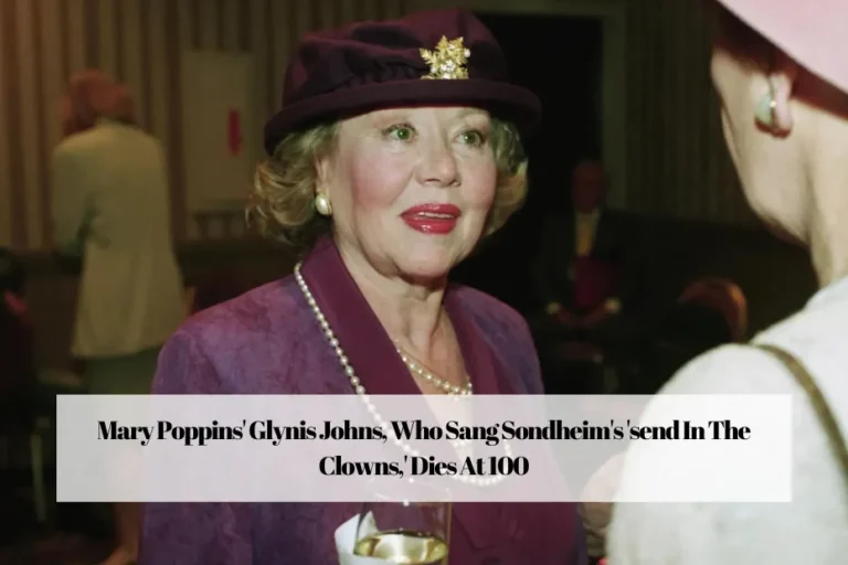 Mary Poppins' Glynis Johns, Who Sang Sondheim's 'send In The Clowns,' Dies At 100